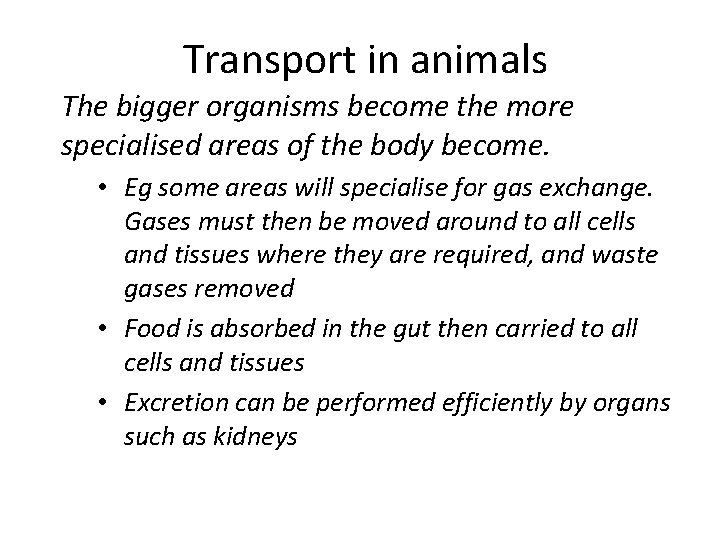 Transport in animals The bigger organisms become the more specialised areas of the body Transport in animals The bigger organisms become the more specialised areas of the body