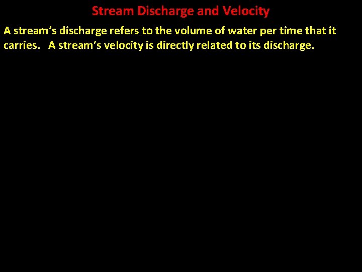 Stream Discharge and Velocity A stream’s discharge refers to the volume of water per