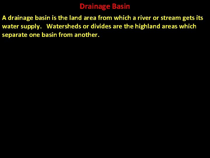 Drainage Basin A drainage basin is the land area from which a river or