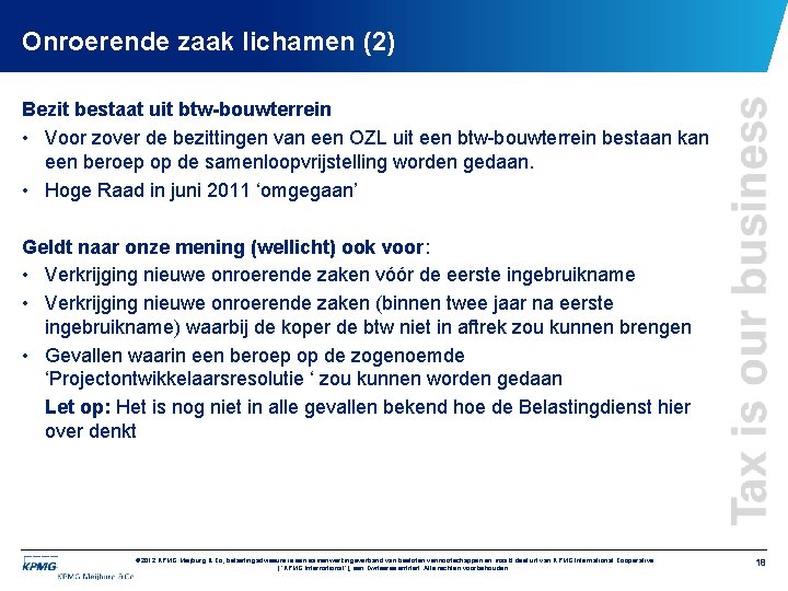 Onroerende zaak lichamen (2) Bezit bestaat uit btw-bouwterrein • Voor zover de bezittingen van