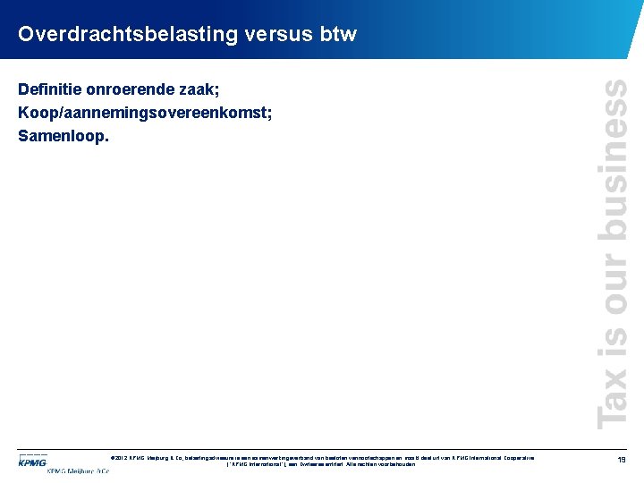 Overdrachtsbelasting versus btw Definitie onroerende zaak; Koop/aannemingsovereenkomst; Samenloop. © 2012 KPMG Meijburg & Co,