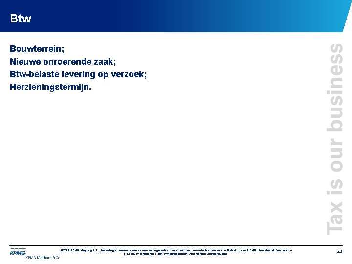 Btw Bouwterrein; Nieuwe onroerende zaak; Btw-belaste levering op verzoek; Herzieningstermijn. © 2012 KPMG Meijburg