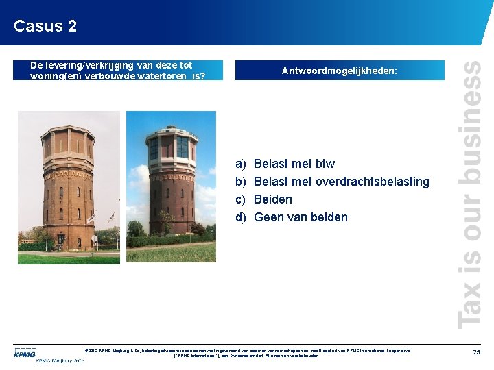Casus 2 De levering/verkrijging van deze tot woning(en) verbouwde watertoren is? Antwoordmogelijkheden: a) b)