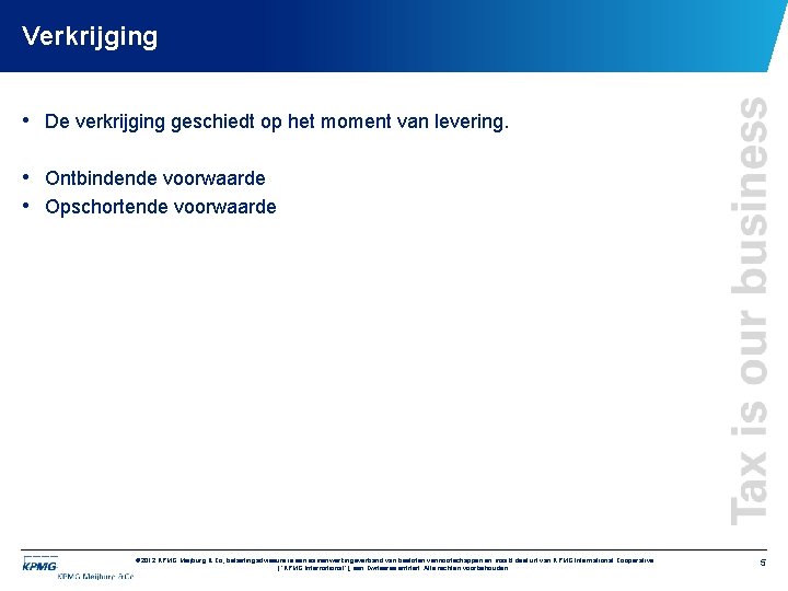 Verkrijging • De verkrijging geschiedt op het moment van levering. • Ontbindende voorwaarde •