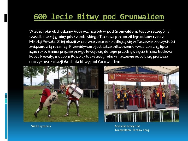 600 lecie Bitwy pod Grunwaldem W 2010 roku obchodzimy 600 rocznicę bitwy pod Grunwaldem.