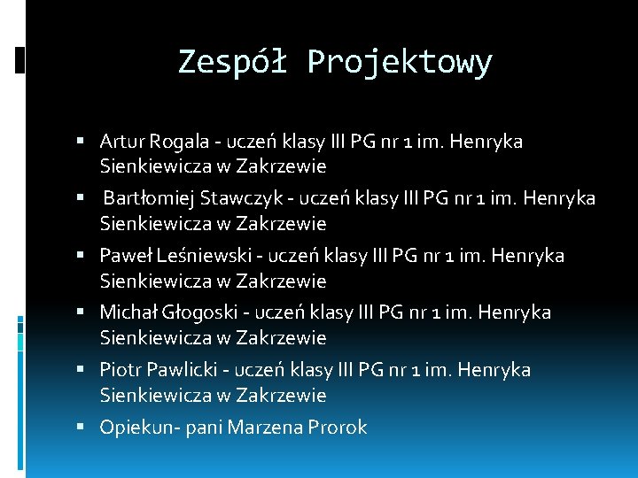 Zespół Projektowy Artur Rogala - uczeń klasy III PG nr 1 im. Henryka Sienkiewicza