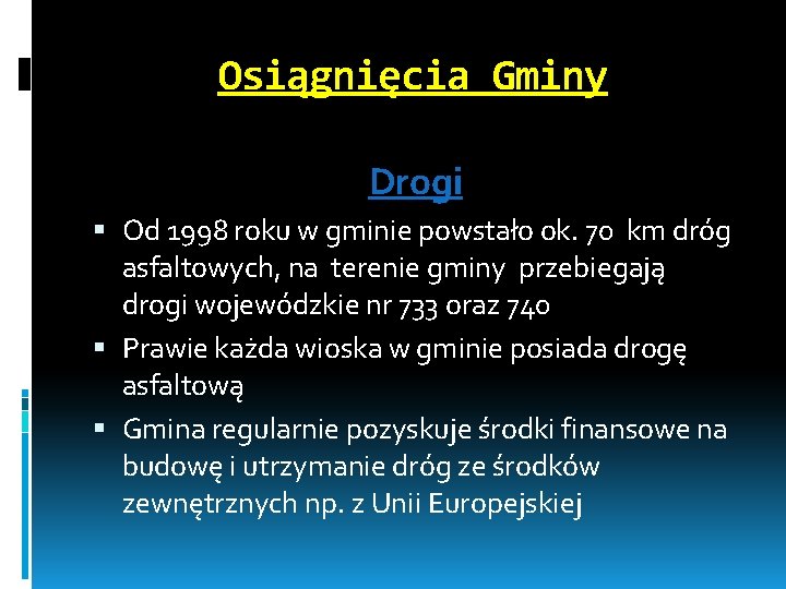 Osiągnięcia Gminy Drogi Od 1998 roku w gminie powstało ok. 70 km dróg asfaltowych,