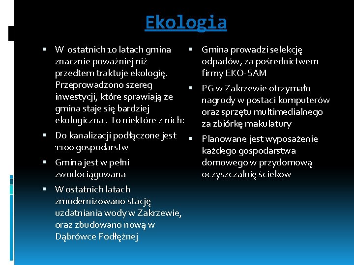 Ekologia W ostatnich 10 latach gmina Gmina prowadzi selekcję znacznie poważniej niż odpadów, za