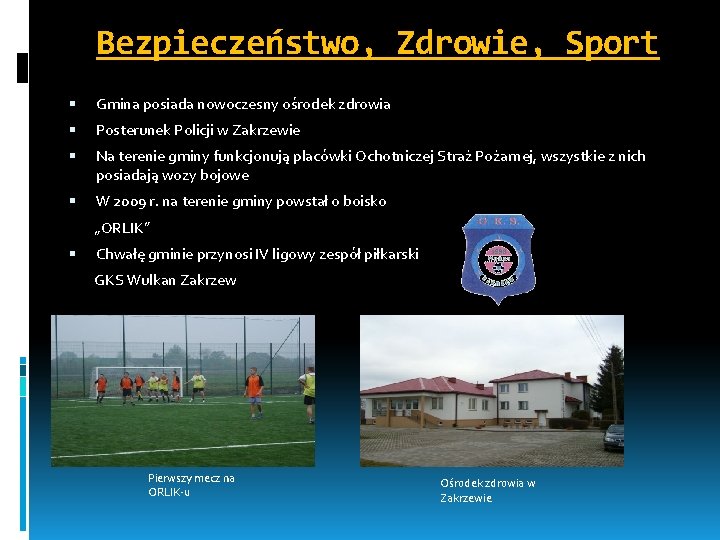 Bezpieczeństwo, Zdrowie, Sport Gmina posiada nowoczesny ośrodek zdrowia Posterunek Policji w Zakrzewie Na terenie