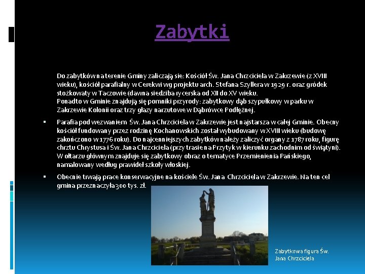 Zabytki Do zabytków na terenie Gminy zaliczają sie: Kościół Św. Jana Chrzciciela w Zakrzewie