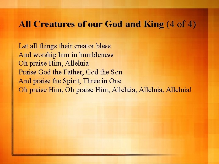 All Creatures of our God and King (4 of 4) Let all things their