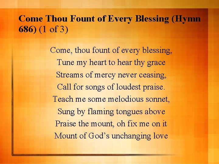 Come Thou Fount of Every Blessing (Hymn 686) (1 of 3) Come, thou fount