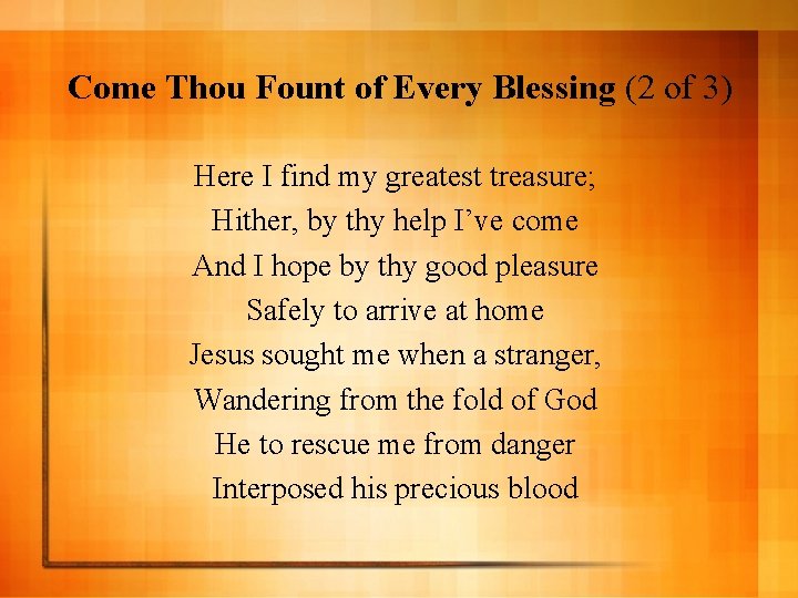 Come Thou Fount of Every Blessing (2 of 3) Here I find my greatest