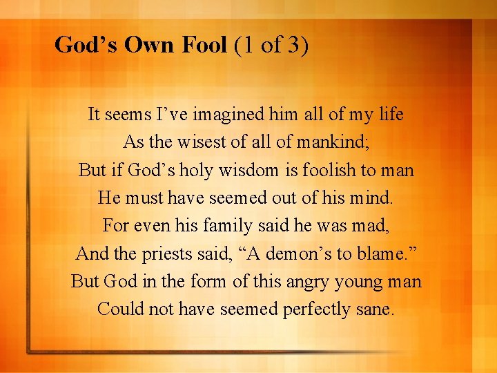 God’s Own Fool (1 of 3) It seems I’ve imagined him all of my