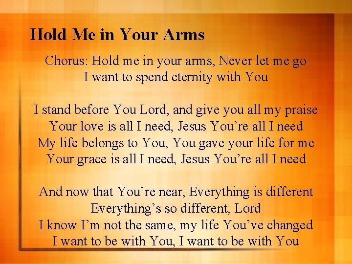 Hold Me in Your Arms Chorus: Hold me in your arms, Never let me