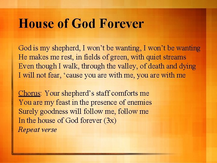 House of God Forever God is my shepherd, I won’t be wanting He makes
