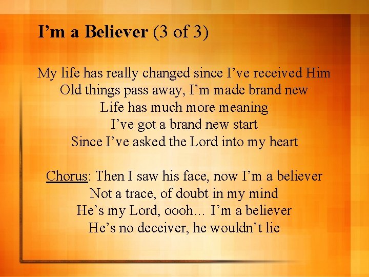 I’m a Believer (3 of 3) My life has really changed since I’ve received
