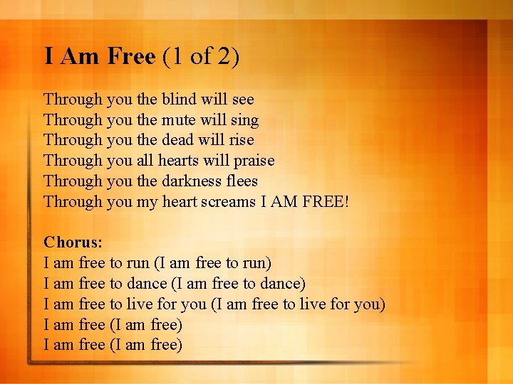 I Am Free (1 of 2) Through you the blind will see Through you
