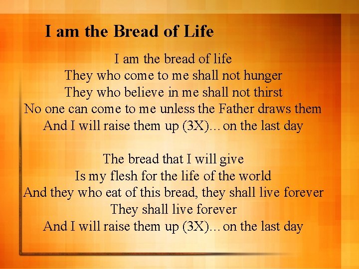 I am the Bread of Life I am the bread of life They who