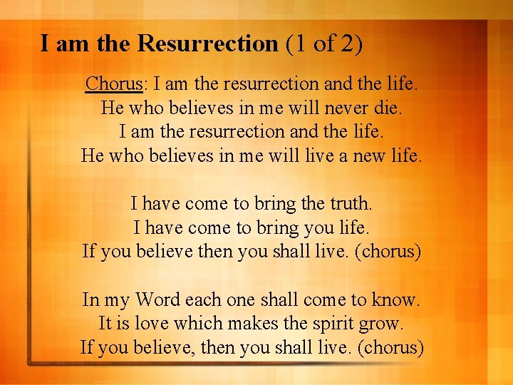 I am the Resurrection (1 of 2) Chorus: I am the resurrection and the