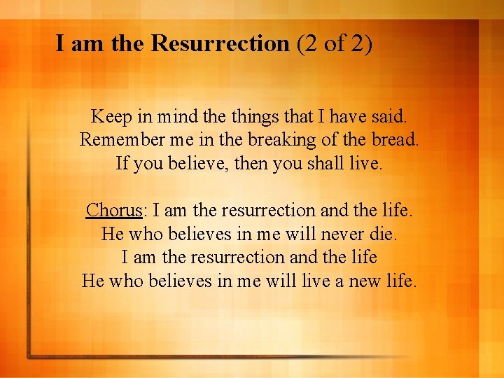 I am the Resurrection (2 of 2) Keep in mind the things that I