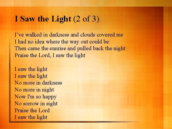 I Saw the Light (2 of 3) I’ve walked in darkness and clouds covered