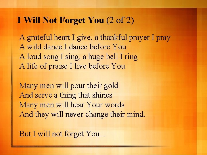 I Will Not Forget You (2 of 2) A grateful heart I give, a