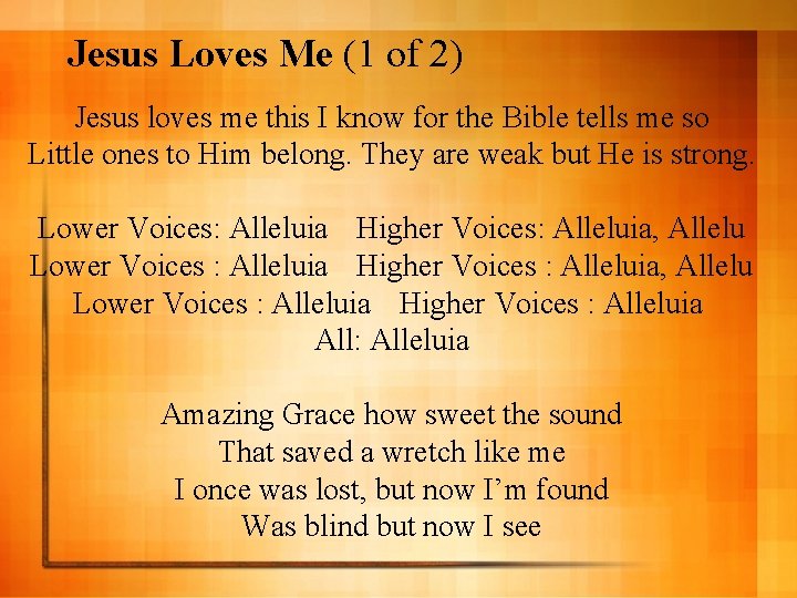 Jesus Loves Me (1 of 2) Jesus loves me this I know for the