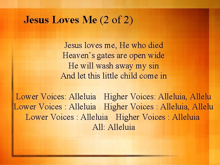 Jesus Loves Me (2 of 2) Jesus loves me, He who died Heaven’s gates