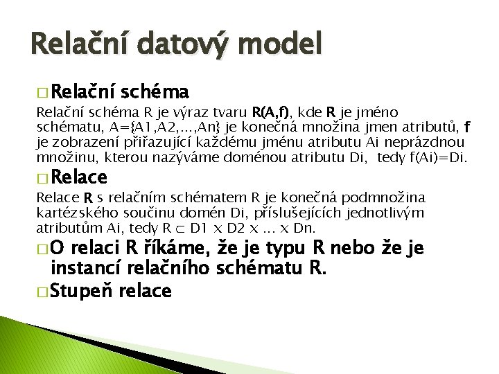 Relační datový model � Relační schéma R je výraz tvaru R(A, f), kde R