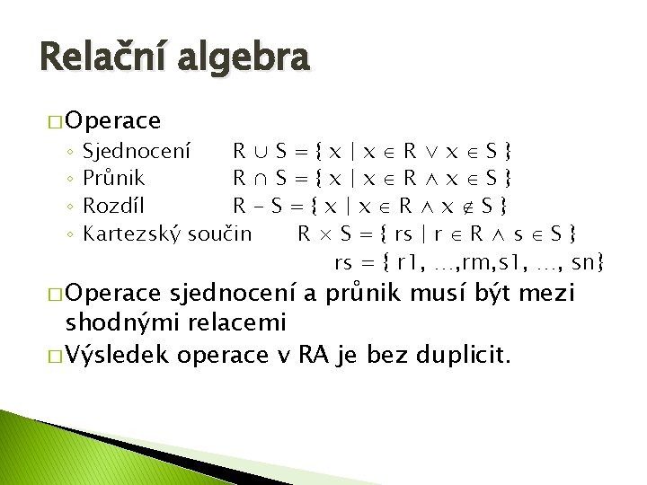 Relační algebra � Operace ◦ ◦ Sjednocení R∪S={x|x R∨x S} Průnik R∩S={x|x R∧x S}