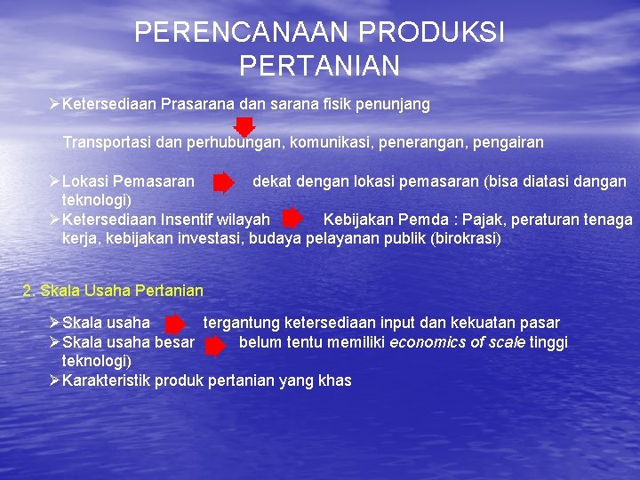 PERENCANAAN PRODUKSI PERTANIAN ØKetersediaan Prasarana dan sarana fisik penunjang Transportasi dan perhubungan, komunikasi, penerangan,