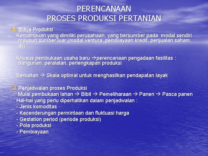 PERENCANAAN PROSES PRODUKSI PERTANIAN q Biaya Produksi Kemampuan yang dimiliki perusahaan, yang bersumber pada