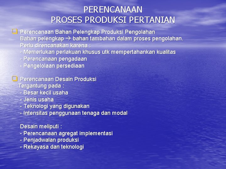 PERENCANAAN PROSES PRODUKSI PERTANIAN q Perencanaan Bahan Pelengkap Produksi Pengolahan Bahan pelengkap bahan tambahan