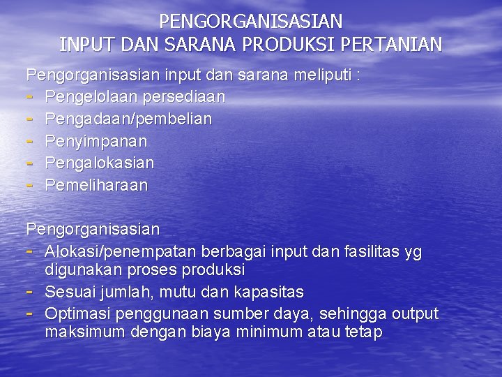 PENGORGANISASIAN INPUT DAN SARANA PRODUKSI PERTANIAN Pengorganisasian input dan sarana meliputi : - Pengelolaan