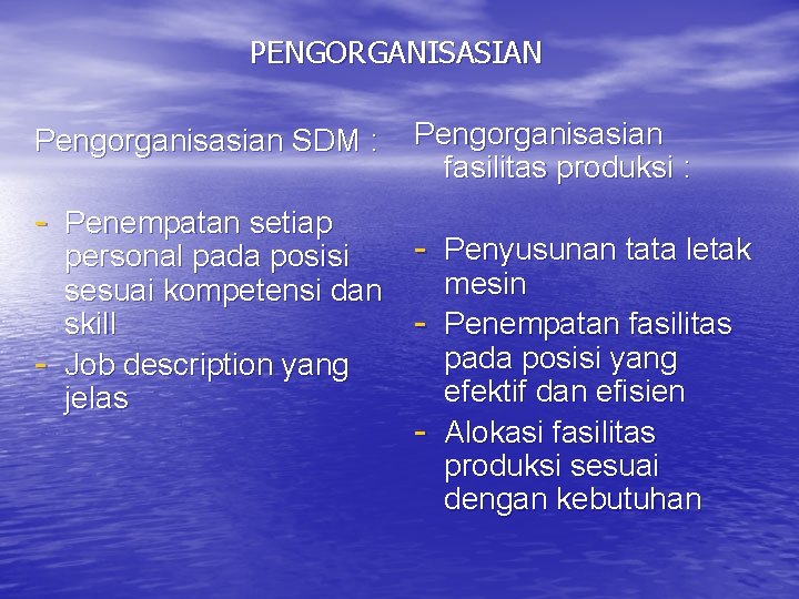 PENGORGANISASIAN Pengorganisasian SDM : - Penempatan setiap - personal pada posisi sesuai kompetensi dan