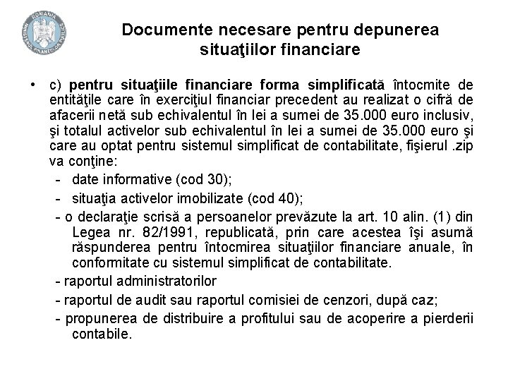 Documente necesare pentru depunerea situaţiilor financiare • c) pentru situaţiile financiare forma simplificată întocmite