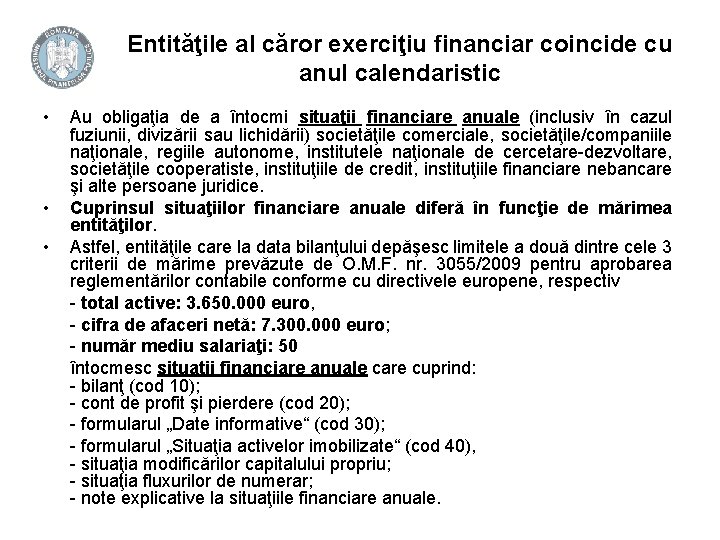 Entităţile al căror exerciţiu financiar coincide cu anul calendaristic • • • Au obligaţia