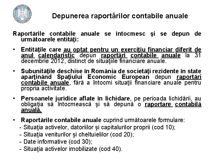 Depunerea raportărilor contabile anuale Raportările contabile anuale se întocmesc şi se depun de următoarele