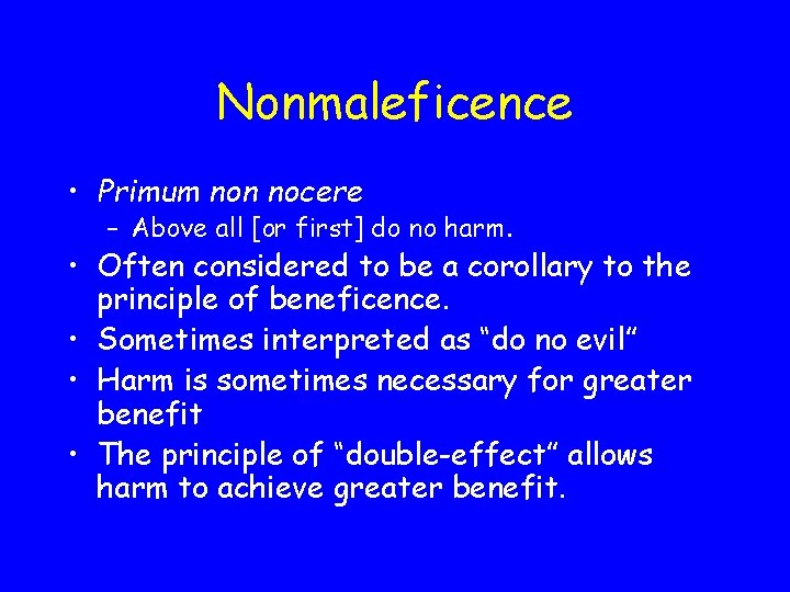 Nonmaleficence • Primum non nocere – Above all [or first] do no harm. •