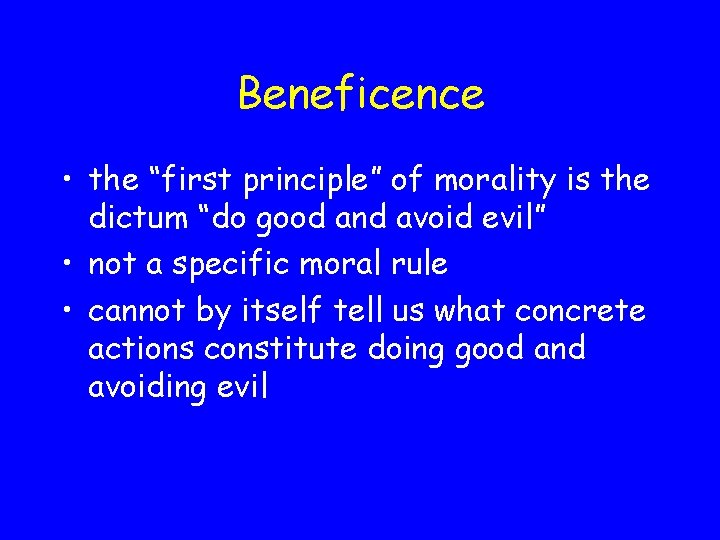 Beneficence • the “first principle” of morality is the dictum “do good and avoid