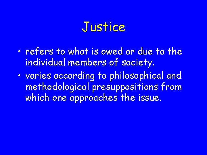 Justice • refers to what is owed or due to the individual members of