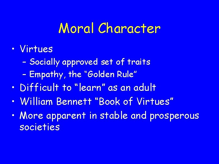 Moral Character • Virtues – Socially approved set of traits – Empathy, the “Golden