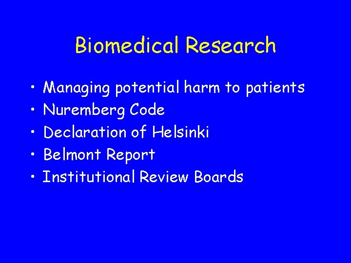 Biomedical Research • • • Managing potential harm to patients Nuremberg Code Declaration of