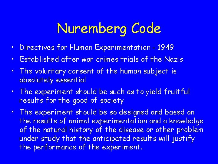 Nuremberg Code • Directives for Human Experimentation - 1949 • Established after war crimes