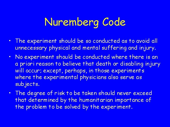 Nuremberg Code • The experiment should be so conducted as to avoid all unnecessary
