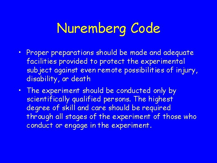 Nuremberg Code • Proper preparations should be made and adequate facilities provided to protect