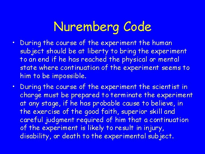 Nuremberg Code • During the course of the experiment the human subject should be