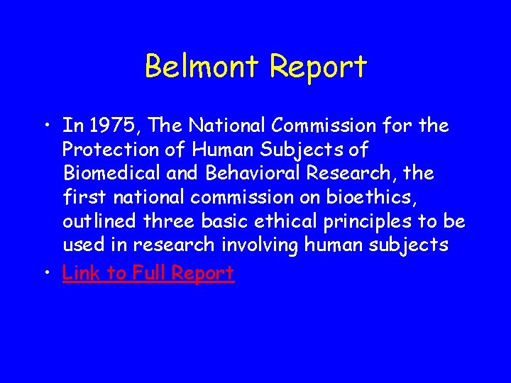 Belmont Report • In 1975, The National Commission for the Protection of Human Subjects