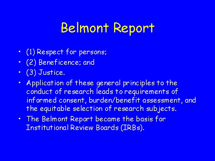 Belmont Report • • (1) Respect for persons; (2) Beneficence; and (3) Justice. Application